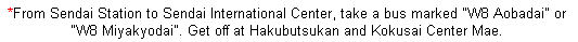 *From Sendai Station to Sendai International Center, take a bus marked \